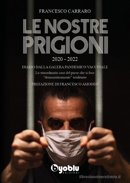 Le nostre prigioni di Francesco Carraro edito da Byoblu