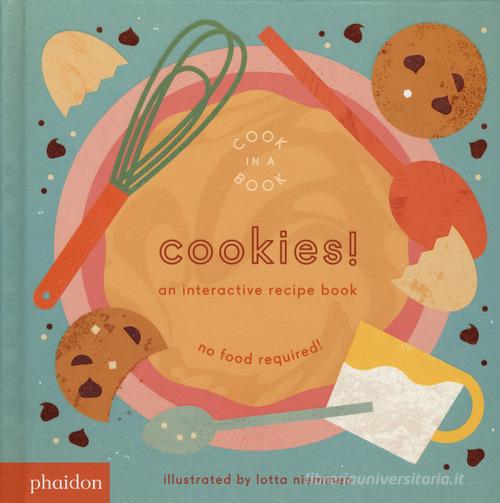 Cookies! An interactive recipe book. No food required! Cook in a book di Lotta Nieminen edito da Phaidon