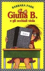 Giulia B. e gli occhiali viola di Barbara Park edito da Mondadori