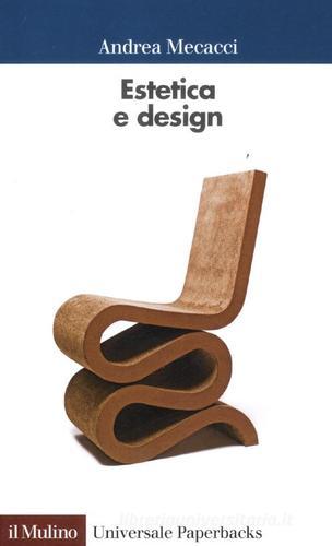 Estetica e design di Andrea Mecacci edito da Il Mulino