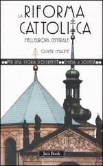 La riforma cattolica nell'Europa centrale (XVI-XVIII secolo) di Olivier Chaline edito da Jaca Book