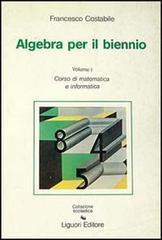 Elementi di algebra per il biennio vol.1 di Francesco Costabile edito da Liguori