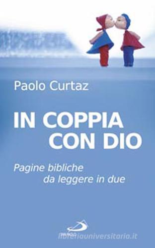 In coppia con Dio. Pagine bibliche da leggere in due di Paolo Curtaz edito da San Paolo Edizioni