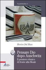 Pensare Dio dopo Auschwitz. Il pensiero ebraico di fronte alla Shoah di Monica Dal Maso edito da EMP
