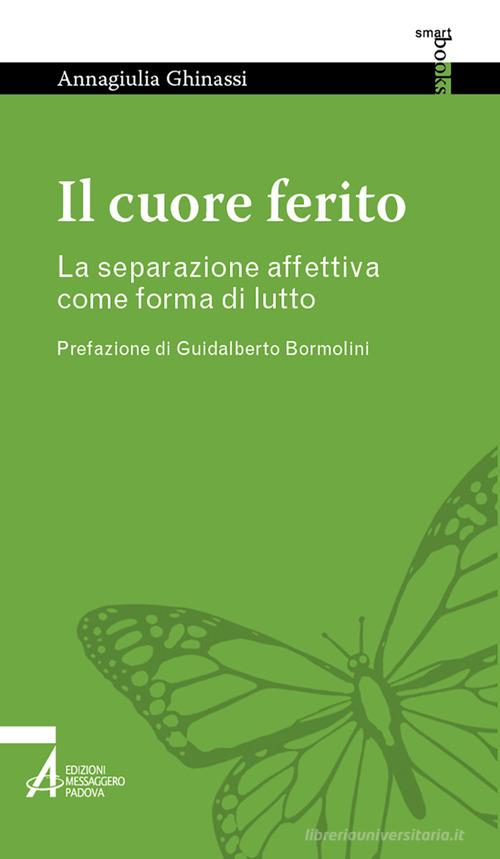 Il cuore ferito. La separazione affettiva come forma di lutto di Annagiulia Ghinassi edito da EMP - Edizioni Messaggero Padova
