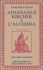 Athanasius Kircher e l'alchimia. Testi scelti e commentati di Anna Maria Partini edito da Edizioni Mediterranee