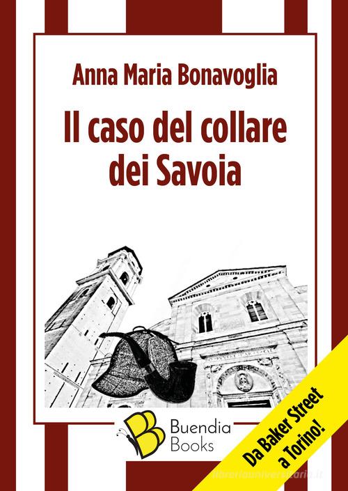 Il caso del collare dei Savoia di Anna Maria Bonavoglia edito da Buendia Books