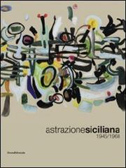 Astrazione siciliana. 1945-1968 edito da Silvana
