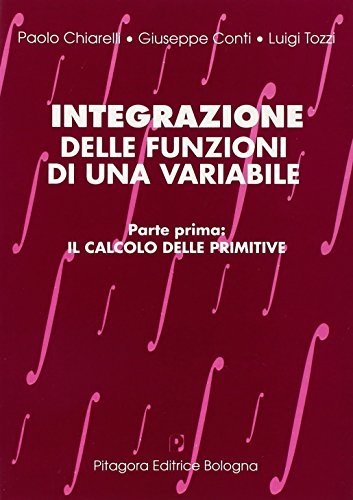 Integrazione delle funzioni di una variabile vol.1 di Paolo Chiarelli, Giuseppe Conti, Luigi Tozzi edito da Pitagora