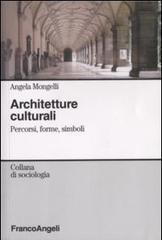 Architetture culturali. Percorsi, forme, simboli di Angela Mongelli edito da Franco Angeli