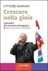 Crescere nella gioia. L'attualità del pensiero pedagogico di don Francesco Pedretti di Vittore Mariani edito da Ancora