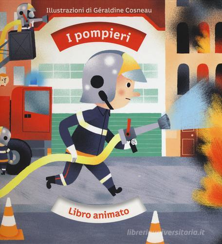 I pompieri. Libro animato. Ediz. illustrata di Géraldine Cosneau, André Guénolée edito da IdeeAli