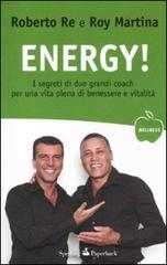 Energy! I segreti di due grandi coach per una vita piena di benessere e vitalità di Roberto Re, Roy Martina edito da Sperling & Kupfer
