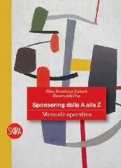Sponsoring dalla A alla Z. Manuale operativo di Elisa Bortoluzzi Dubach, Hansrudolf Frey edito da Skira