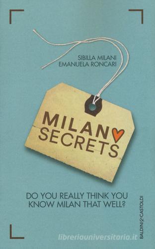 Milano secrets. Do you really think you know Milan that well? di Sibilla Milani, Emanuela Roncari edito da Baldini + Castoldi