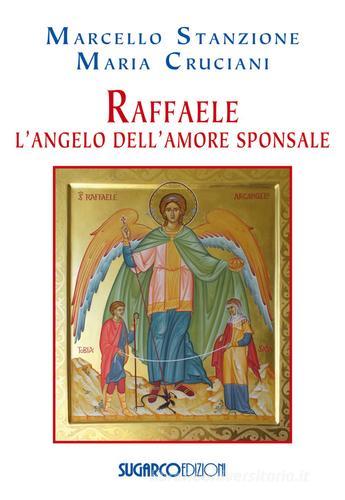 Raffaele. L'angelo dell'amore sponsale di Marcello Stanzione, Maria Cruciani edito da SugarCo