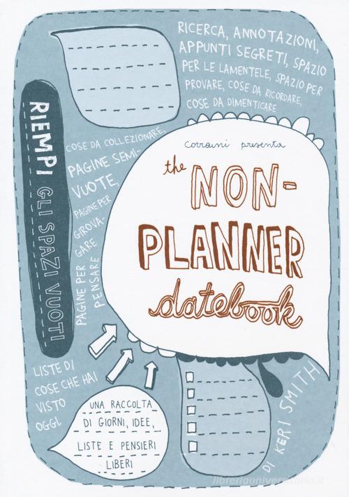 The non-planner datebook. Ediz. italiana di Keri Smith edito da Corraini