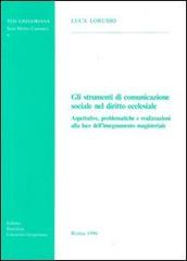 Gli strumenti di comunicazione sociale nel diritto ecclesiale. Aspettative, problematiche e realizzazioni alla luce dell'insegnamento magisteriale di Luca Lorusso edito da Pontificia Univ. Gregoriana