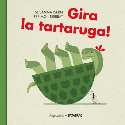 Gira la tartaruga! Ediz. a colori di Susanna Isern edito da Fatatrac