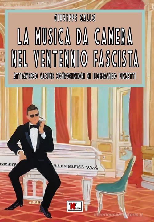 La musica da camera nel ventennio fascista. Attraverso alcune composizioni di Ildebrando Pizzetti. Ediz. critica di Giuseppe Gallo edito da Anyname