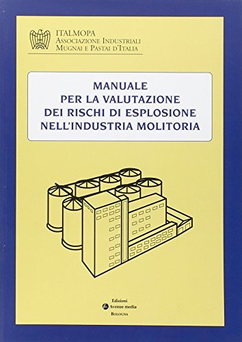 Manuale per la valutazione del rischio esplosione nel settore molitorio edito da Avenue Media