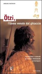 Ötzi, l'uomo venuto dal ghiaccio. Informazioni e curiosità sul celebre ritrovamento archeologico di Angelika Fleckinger edito da Folio