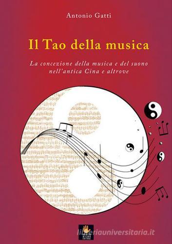 Il tao della musica. La concezione della musica e del suono nell'antica Cina e altrove di Antonio Gatti edito da Shiatsu Milano Editore