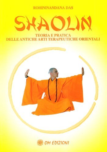 Shaolin. Teoria e pratica delle antiche arti terapeuriche orientali di Sri Rohininandana Das edito da OM