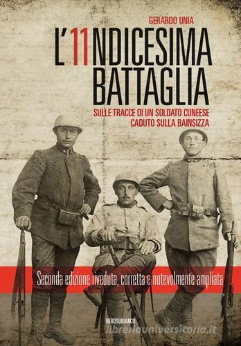 L' undicesima battaglia. Sulle tracce di un soldato cuneese caduto sulla Bainsizza di Gerardo Unia edito da Nerosubianco