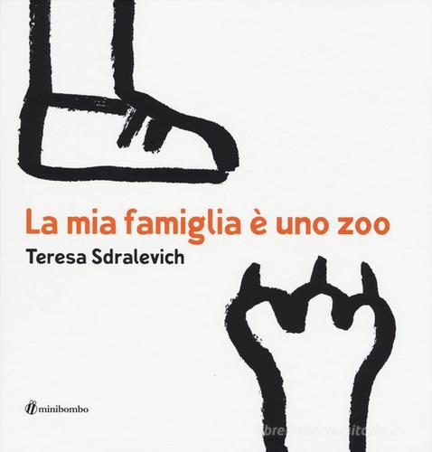 La mia famiglia è uno zoo. Ediz. illustrata di Teresa Sdralevich edito da minibombo