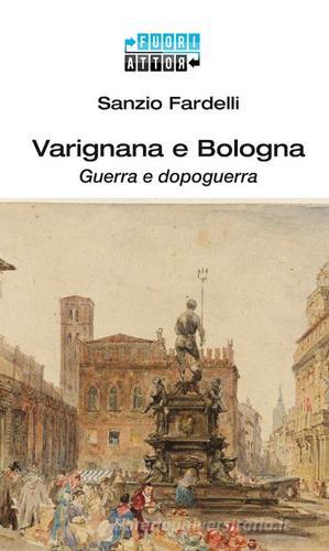 Varignana e Bologna. Guerra e dopoguerra di Sanzio Fardelli edito da Fuorirotta