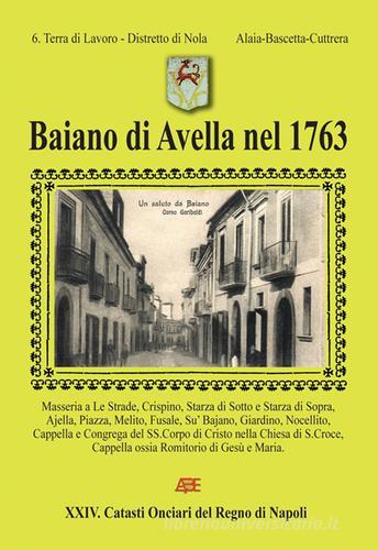 Baiano di Avella nel 1763. 6° terra di lavoro distretto di Nola di Arturo Bascetta, Fiorentino Alaia, Sabato Cuttrera edito da ABE