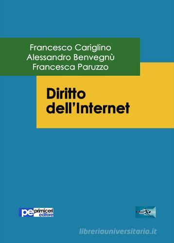 Diritto dell'internet di Francesco Cariglino, Alessandro Benvegnù, Francesca Paruzzo edito da Primiceri Editore