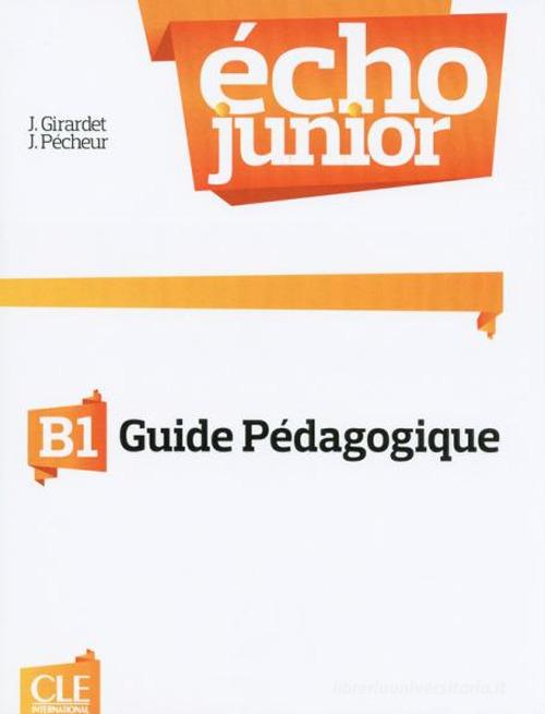 Echo Junior. Méthode de français. Guide pédagogique di Jacky Girardet, Jacques Pécheur edito da CLE International