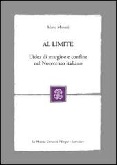 Al limite. L'idea di margine e confine nel Novecento italiano di Mario Moroni edito da Mondadori Education