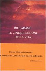 Le cinque lezioni della vita di Bill Adams edito da Mondadori