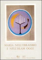 Maria nell'ebraismo e nell'Islam oggi. Atti del 6° Simposio mariologico internazionale (Roma, ottobre 1986) edito da EDB