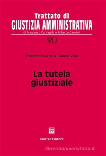 La tutela giustiziale di Emiliano Raganella, Libera Valla edito da Giuffrè