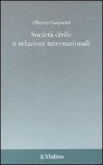 Società civile e relazioni internazionali di Alberto Gasparini edito da Il Mulino