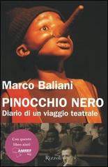 Pinocchio nero. Diario di un viaggio teatrale di Marco Baliani edito da Rizzoli