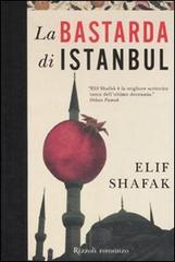 La bastarda di Istanbul di Elif Shafak edito da Rizzoli