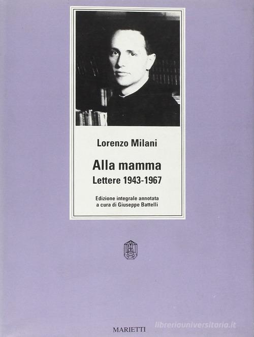 Alla mamma. Lettere 1943-1967. Ediz. integrale di Lorenzo Milani edito da Marietti 1820
