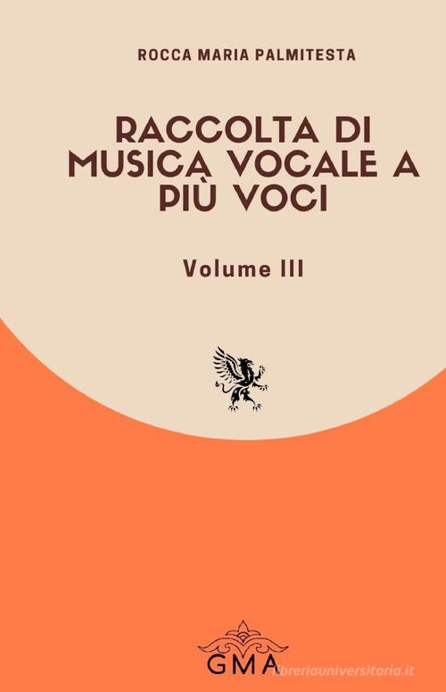 Raccolta di musica vocale a più voci. Nuova ediz. vol.3 di Rocca Maria Palmitesta edito da GMA