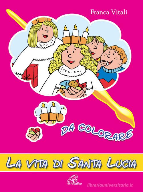 La vita di santa Lucia. Da colorare. Ediz. illustrata di Franca Vitali edito da Paoline Editoriale Libri