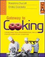 Gateway to cooking. English languages and vocational skills for italian student of chefs. Per gli Ist. professionali di Rosanna Ducati, Emilia Gardella edito da Lang