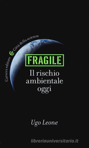 Fragile. Il rischio ambientale oggi di Ugo Leone edito da Carocci