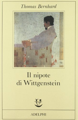 Il nipote di Wittgenstein. Un'amicizia di Thomas Bernhard edito da Adelphi