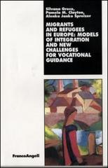 Migrants and refugees in Europe: models of integration and new challenges for vocational guidance di Silvana Greco, Pamela M. Clayton, Alenka Janko Spreizer edito da Franco Angeli