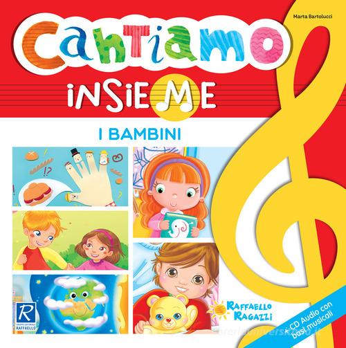 I bambini. Cantiamo insieme di Marta Bartolucci edito da Raffaello