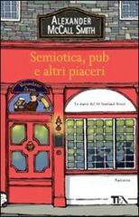 Semiotica, pub e altri piaceri di Alexander McCall Smith edito da TEA